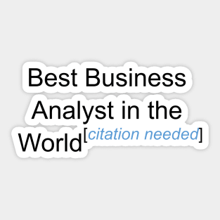 Best Business Analyst in the World - Citation Needed! Sticker